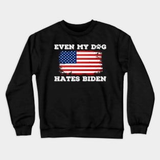 Even My Dog Hates Biden Crewneck Sweatshirt